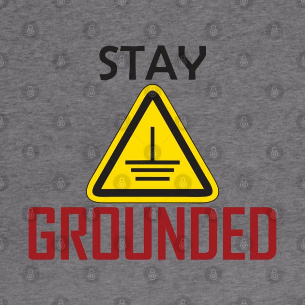 Stay grounded Electrical Engineers Funny by ForEngineer